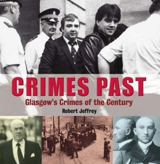 Crimes Past : Glasgow's Crimes of the Century