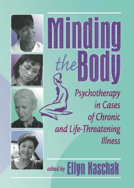 Forsidebilde av Minding the Body : Psychotherapy in Cases of Chronic and Life-Threatening Illness