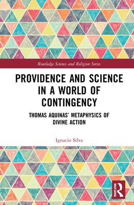 Providence and Science in a World of Contingency : Thomas Aquinas’ Metaphysics of Divine Action