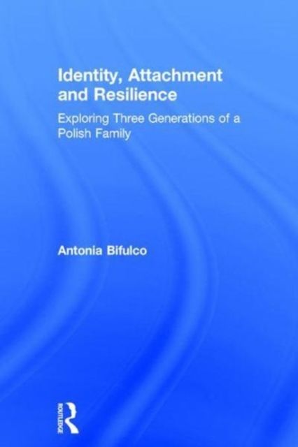 Identity, Attachment and Resilience : Exploring Three Generations of a Polish Family