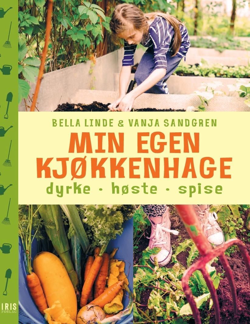 Min egen kjøkkenhage : dyrke, høste, spise
