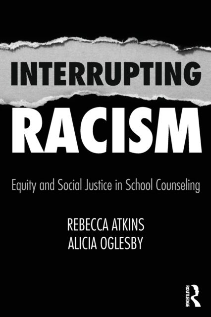 Interrupting Racism : Equity and Social Justice in School Counseling