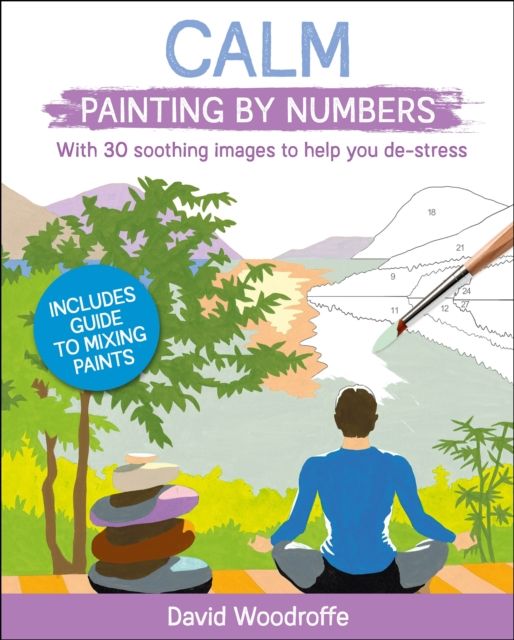 Calm Painting by Numbers : With 30 Soothing Images to Help You De-Stress. Includes Guide to Mixing Paints