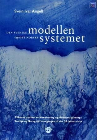 Den svenske modellen og det norske systemet : tilhøvet mellom modernisering og identitetsdanning i Sverige og Noreg ved overgangen til det 20. hundreåret