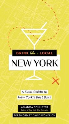 Drink Like a Local New York : A Field Guide to New York's Best Bars