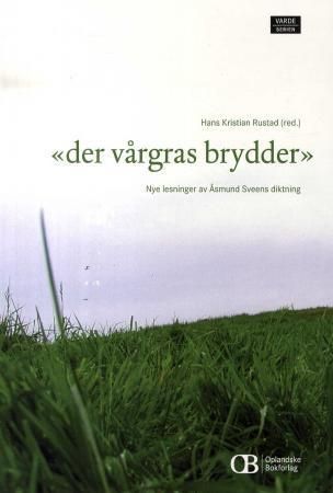 Der vårgras brydder : nye lesninger av Åsmund Sveens diktning