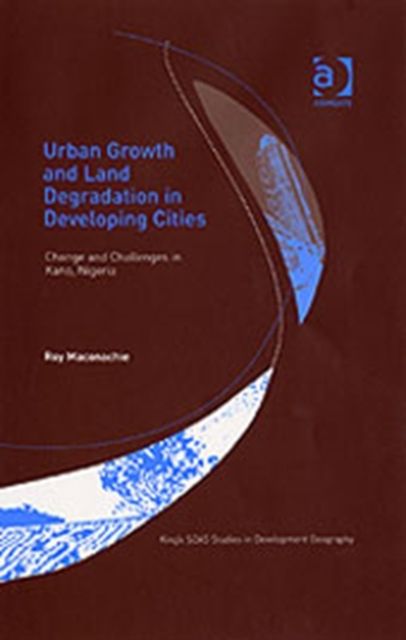 Urban Growth and Land Degradation in Developing Cities : Change and Challenges in Kano Nigeria