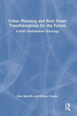 Urban Planning and Real Estate Transformations for the Future : A Built Environment Bricolage