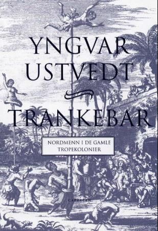 Trankebar : nordmenn i de gamle tropekolonier