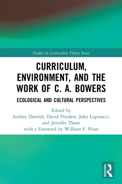 Curriculum, Environment, and the Work of C. A. Bowers : Ecological and Cultural Perspectives
