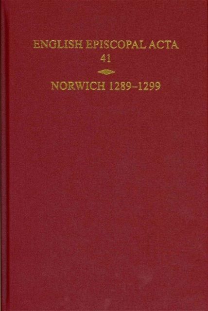 English Episcopal Acta, Volume 41 : Norwich 1289-1299