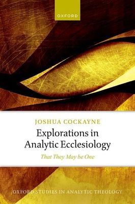 Explorations in Analytic Ecclesiology : That They May be One