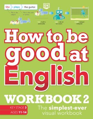 How to be Good at English Workbook 2, Ages 11-14 (Key Stage 3) : The Simplest-Ever Visual Workbook