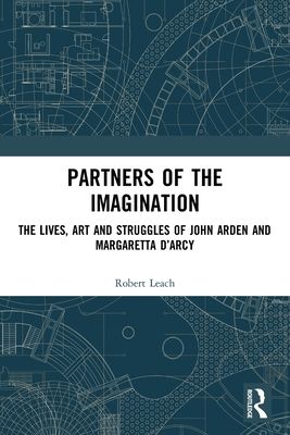Partners of the Imagination : The Lives, Art and Struggles of John Arden and Margaretta D’Arcy