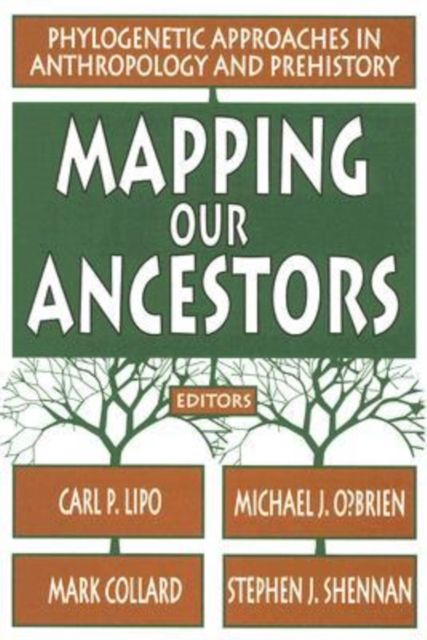 Mapping Our Ancestors : Phylogenetic Approaches in Anthropology and Prehistory