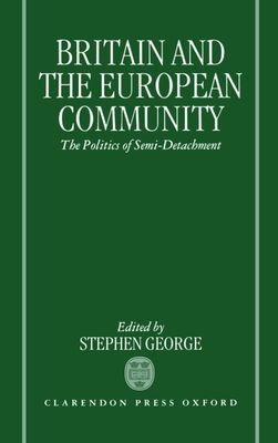 Britain and the European Community : The Politics of Semi-detachment