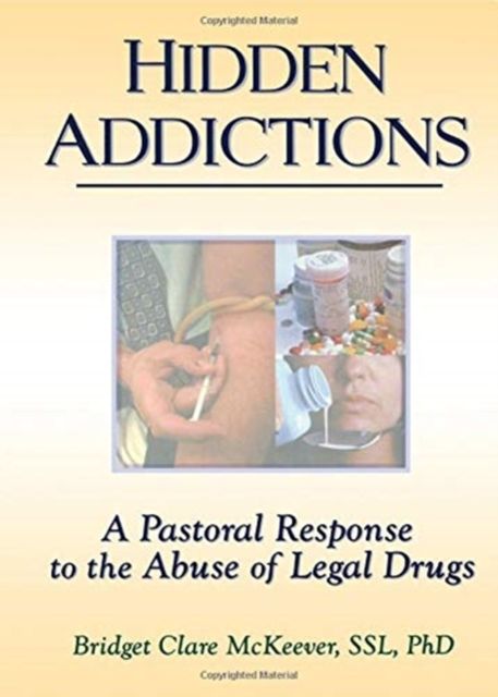 Hidden Addictions : A Pastoral Response to the Abuse of Legal Drugs