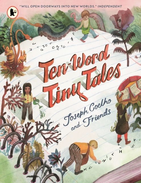 Ten-Word Tiny Tales : An anthology of brilliantly illustrated tales only ten words long, from former Children’s Laureate Joseph Coelho and friends