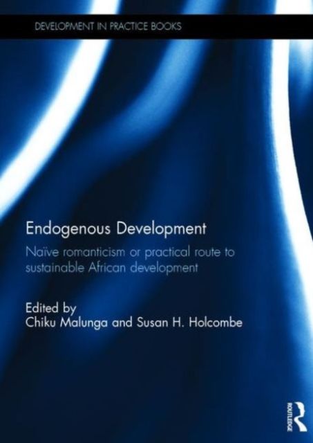 Endogenous Development : Naive Romanticism or Practical Route to Sustainable African Development