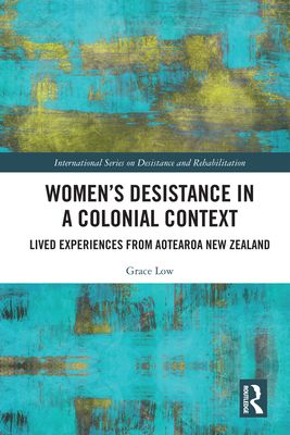 Women's Desistance in a Colonial Context : Lived Experiences from Aotearoa New Zealand