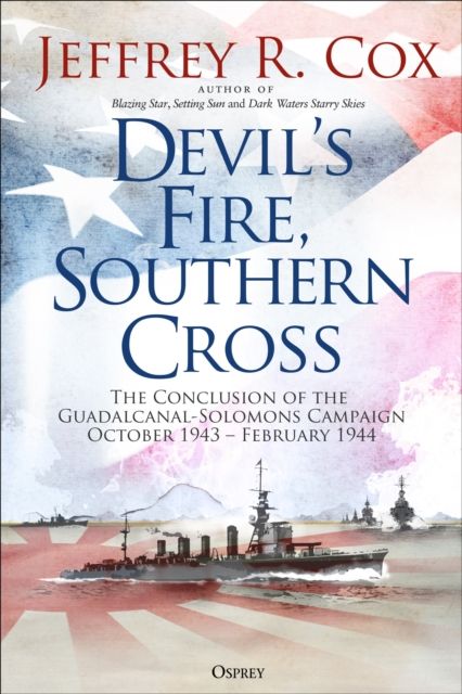 Devil’s Fire, Southern Cross : The Conclusion of the Guadalcanal-Solomons Campaign, October 1943-February 1944
