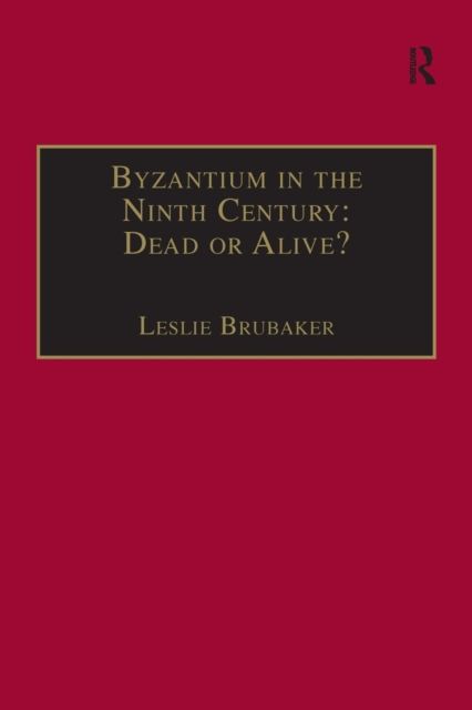 Byzantium in the Ninth Century: Dead or Alive? : Papers from the Thirtieth Spring Symposium of Byzantine Studies, Birmingham, March 1996
