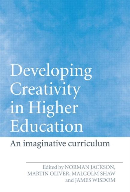 Developing Creativity in Higher Education : An Imaginative Curriculum