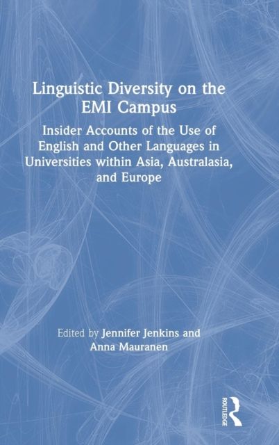 Linguistic Diversity on the EMI Campus : Insider accounts of the use of English and other languages in universities within Asia, Australasia, and Europe