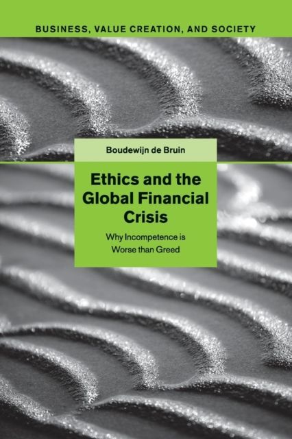 Ethics and the Global Financial Crisis : Why Incompetence Is Worse than Greed