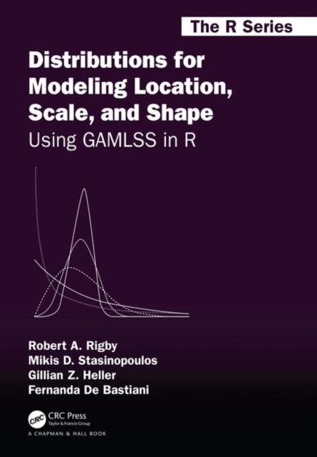Distributions for Modeling Location, Scale, and Shape : Using GAMLSS in R