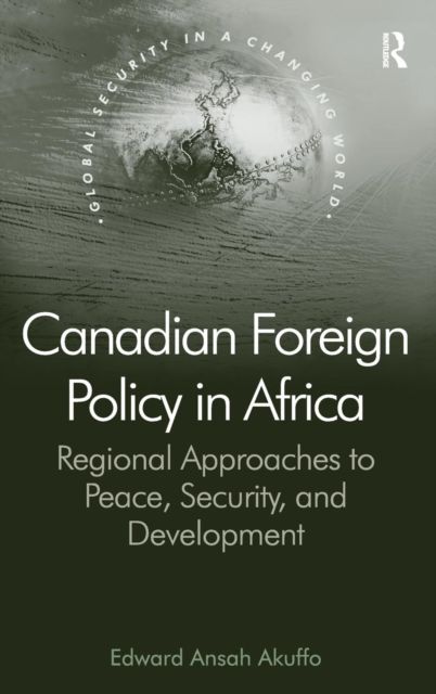 Canadian Foreign Policy in Africa : Regional Approaches to Peace, Security, and Development