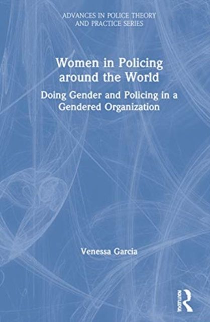 Women in Policing around the World : Doing Gender and Policing in a Gendered Organization