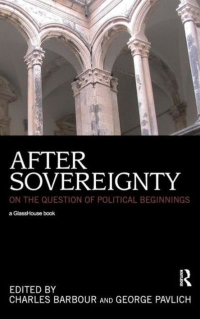 After Sovereignty : On the Question of Political Beginnings