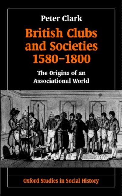 British Clubs and Societies 1580-1800 : The Origins of an Associational World