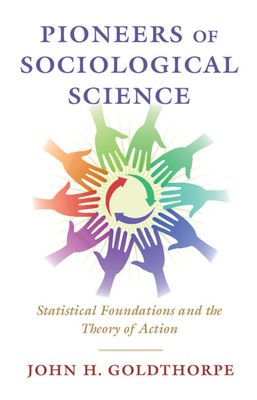 Pioneers of Sociological Science : Statistical Foundations and the Theory of Action