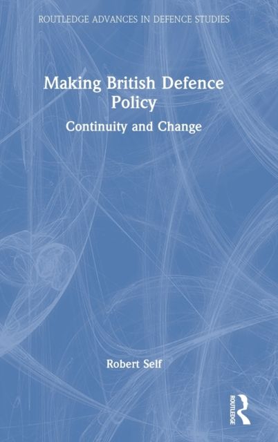 Making British Defence Policy : Continuity and Change