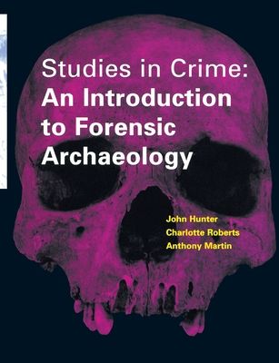 Studies in Crime : An Introduction to Forensic Archaeology
