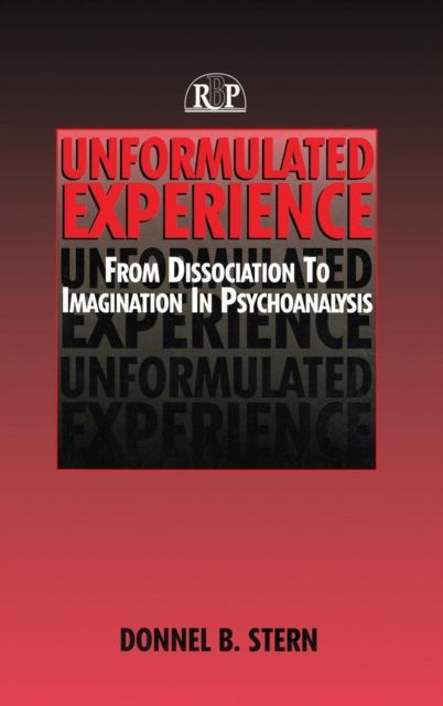 Unformulated Experience : From Dissociation to Imagination in Psychoanalysis