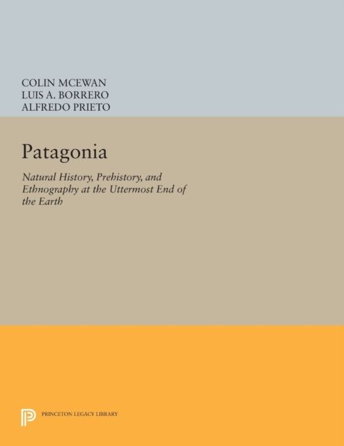 Patagonia : Natural History, Prehistory, and Ethnography at the Uttermost End of the Earth