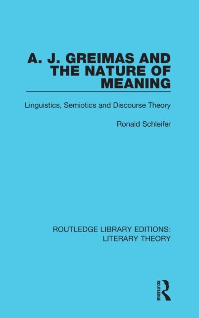 A. J. Greimas and the Nature of Meaning : Linguistics, Semiotics and Discourse Theory