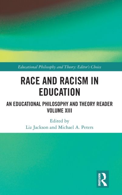 Race and Racism in Education : An Educational Philosophy and Theory Reader Volume XIII