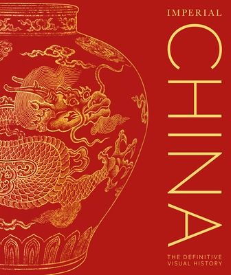 Imperial China : The Definitive Visual History