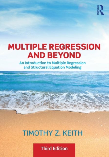 Multiple Regression and Beyond : An Introduction to Multiple Regression and Structural Equation Modeling