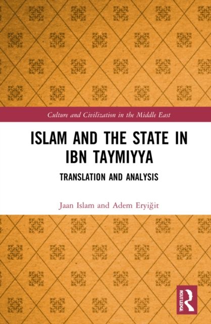 Islam and the State in Ibn Taymiyya : Translation and Analysis