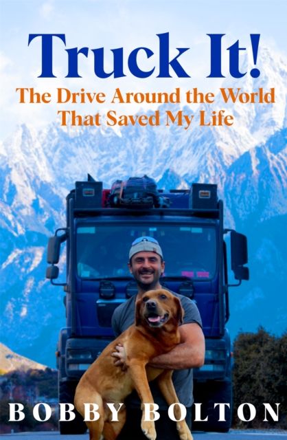 Truck It! : The Drive Around the World That Saved My Life