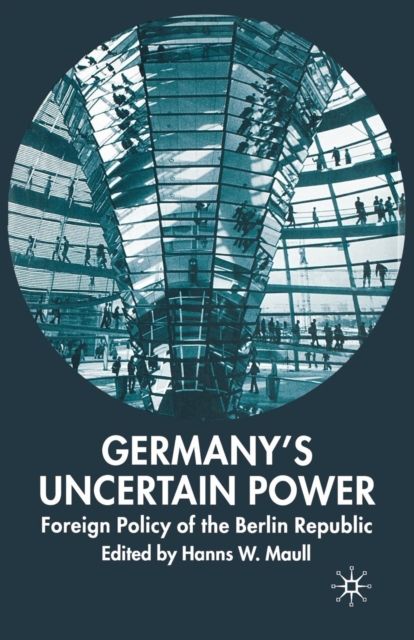 Germany's Uncertain Power : Foreign Policy of the Berlin Republic