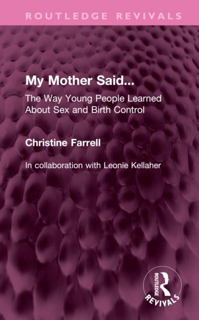 My Mother Said... : The Way Young People Learned About Sex and Birth Control