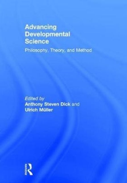 Advancing Developmental Science : Philosophy, Theory, and Method