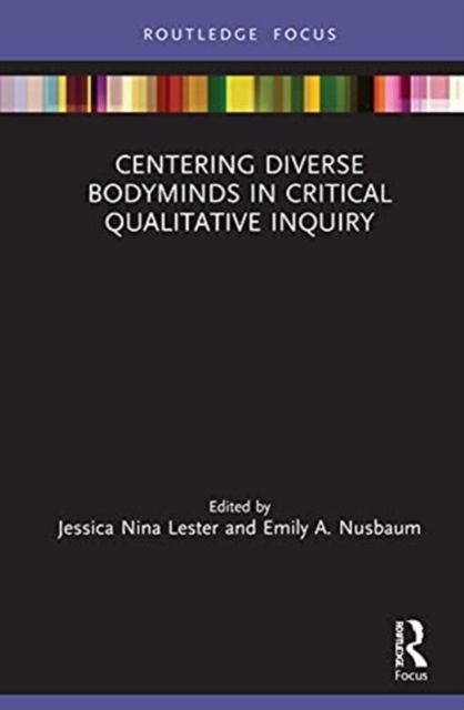 Centering Diverse Bodyminds in Critical Qualitative Inquiry