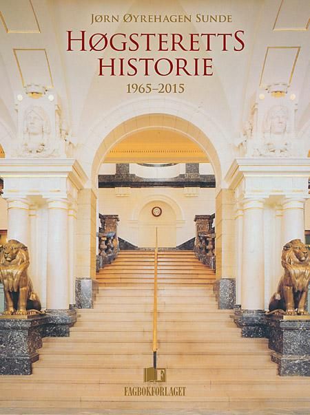 Høgsteretts historie 1965-2015 : at dømme i sidste Instans